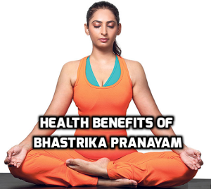 Health Benefits Of Bhastrika Pranayam – Health Melody