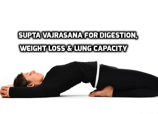 Supta vajrasana for digestion, weight loss and lung capacity