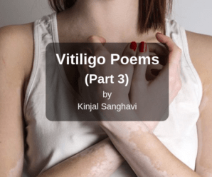 Vitiligo Poems by Kinjal Sanghavi from India (Part 3)